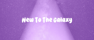 New To The Galaxy